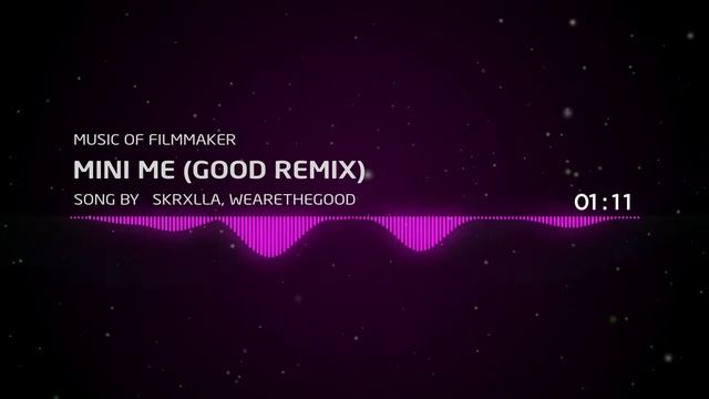 Music Of Filmmaker - Mini Me Good Remix - Song by Skrxlla, WEARETHEGOOD смотреть онлайн