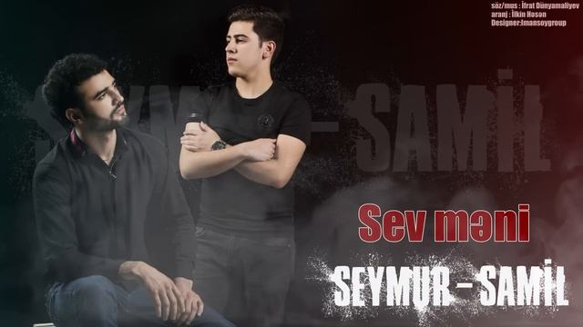 Seymur & Samil - Sev Məni