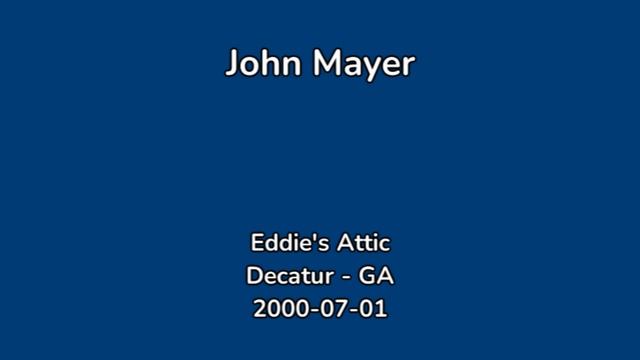 John Mayer - 2000-07-01 - Eddie's Attic, Decatur, GA [AUD] смотреть онлайн