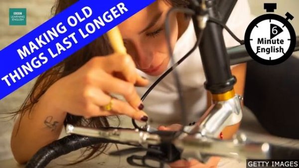 Making old things last longer - 6 Minute English