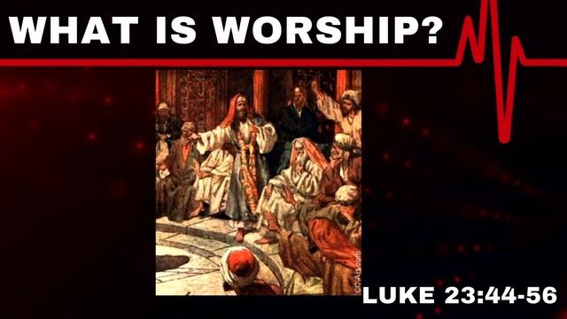 What Is Worship? - Luke 23:44-56 смотреть онлайн
