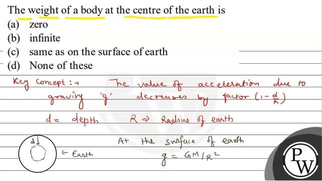 The weight of a body at the centre of the earth is
(a) zero
(b) infinite
(c) same as on the surf... смотреть онлайн