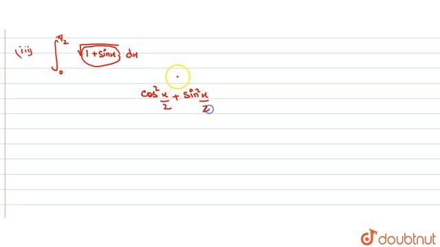 Evaluate (i) int_0^(pi//4) sin x cos x dx (ii) int_0^(pi//2) (1 + cos x)^(1//2) dx (iii) int_0^(... смотреть онлайн
