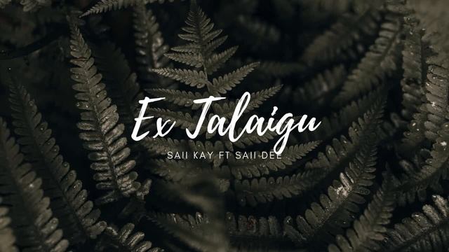 Ex Talaigu (2020) Saii Kay ft Sai Dee смотреть онлайн