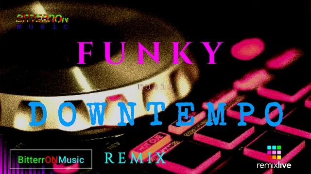 Funky Downtempo - BitterrON (remix) смотреть онлайн
