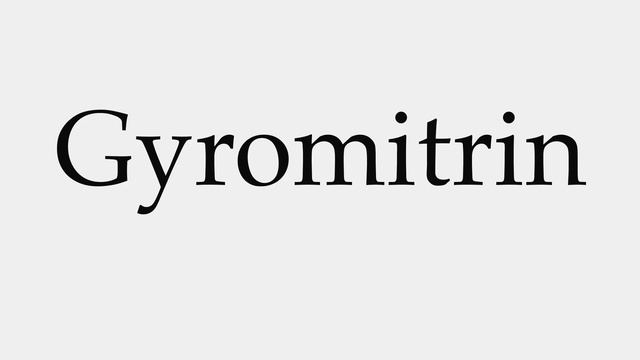 How To Pronounce Gyromitrin