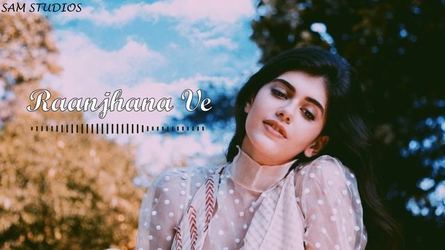 Raanjhana Ve (Slowed+Reverb) | Soham Naik & Antara Mitra