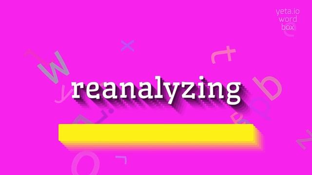 REANALYZING - HOW TO PRONOUNCE REANALYZING? #reanalyzing смотреть онлайн