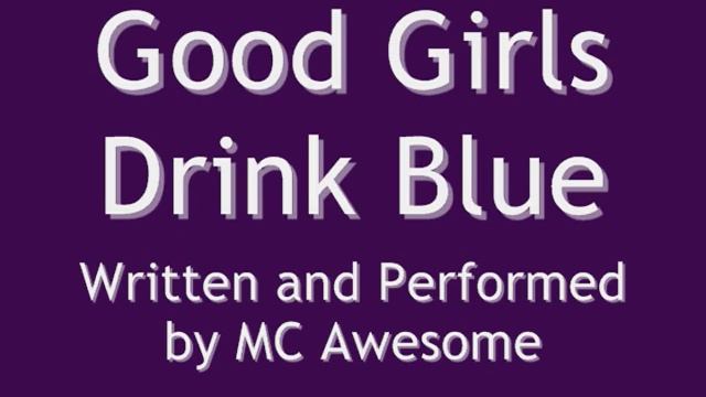Good Girls Drink Blue- MC Awesome смотреть онлайн