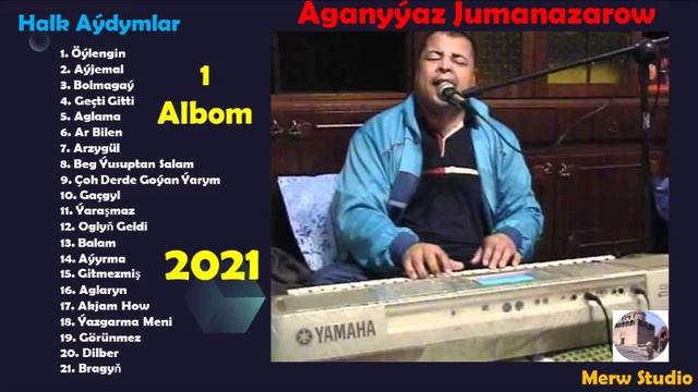 Aganyýaz Jumanazarow - Halk Aýdymlar - 1 Albom - 2021 смотреть онлайн