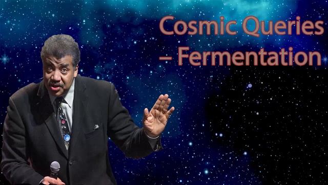Neil Degrasse Tyson Podcast -Cosmic Queries – Fermentation
