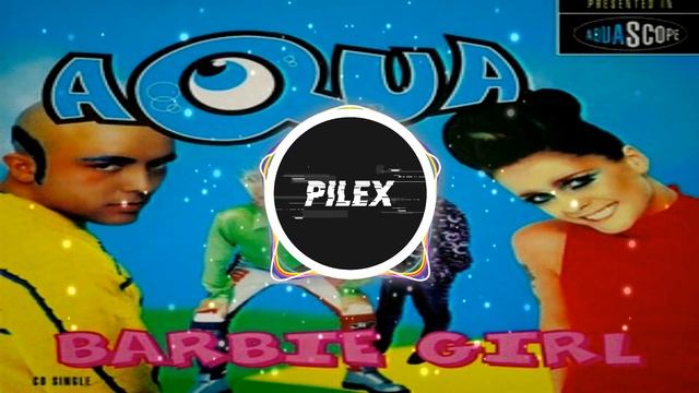 Aqua - Barbie Girl (Pilex Bootleg) Extended Mix смотреть онлайн