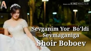 Shoir Boboev - Sevganim Yor Bo'ldi Sevmaganiga | Шоир Бобоев - Севганим Ёр Булди Севмаганига