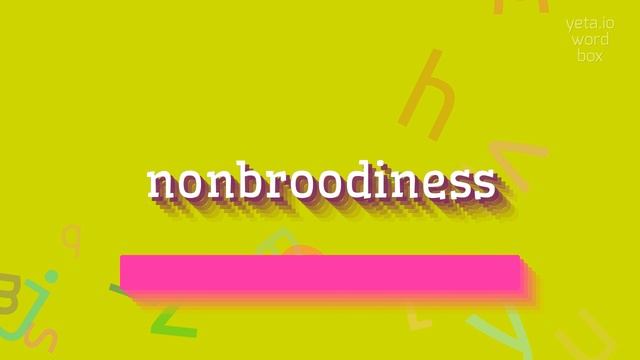 NONBROODINESS - HOW TO PRONOUNCE NONBROODINESS? #nonbroodiness смотреть онлайн