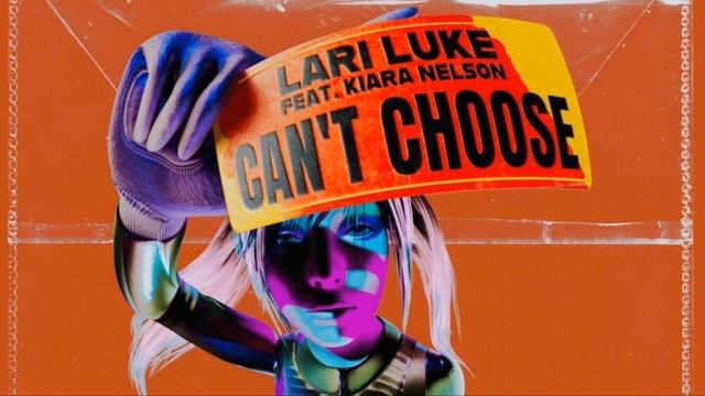 Lari Luke feat. Kiara Nelson - Can't Choose смотреть онлайн