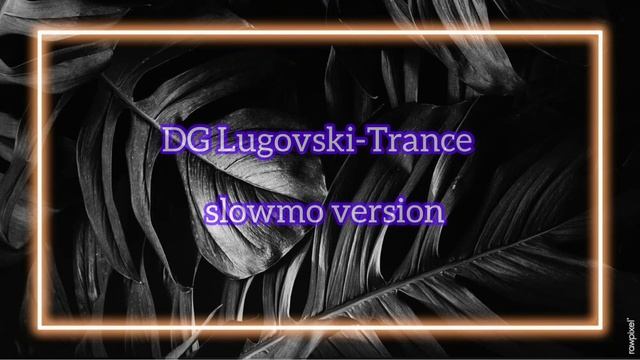 DG Lugovski-Trance  Slowmo Version