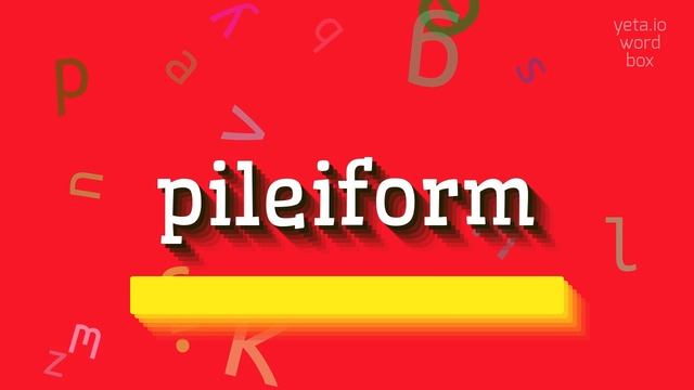 HOW TO SAY PILEIFORM? смотреть онлайн