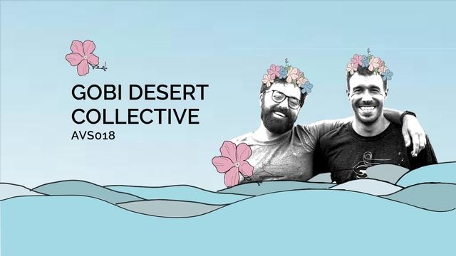 Art Vibes Sessions 018 - Gobi Desert Collective [Organic House]
