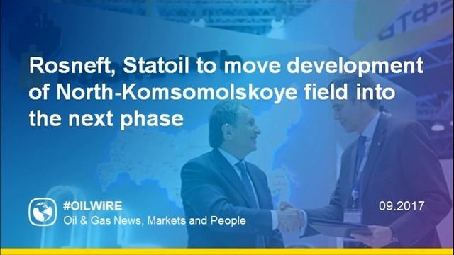 Rosneft, Statoil to move development of North-Komsomolskoye field into the next phase смотреть онлайн