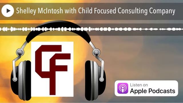 Shelley McIntosh With Child Focused Consulting Company