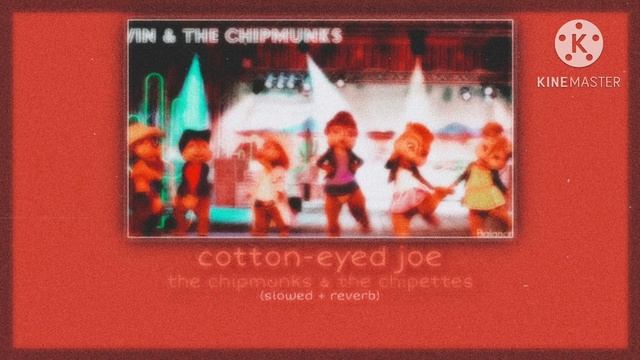 cotton eyed joe ~ alvin and the chipmunks & the chipettes - (slowed + reverb) смотреть онлайн