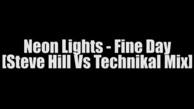 Neon Lights - Fine Day [Steve Hill Vs Technikal Mix] смотреть онлайн