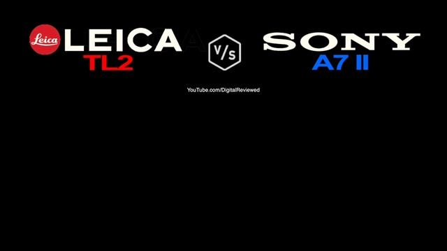 LEICA TL2 vs SONY Alpha A7II смотреть онлайн