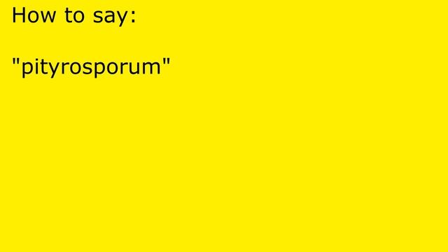 How to pronounce pityrosporum смотреть онлайн