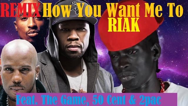 Riak – How You Want Me To (REMIX) (Feat. The Game, 50 Cent, DMX & 2pac) смотреть онлайн