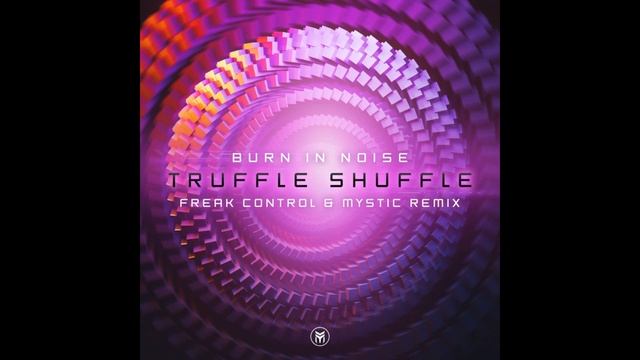 Burn In Noise - Truffle Shuffle (Freak Control & Mystic Remix)
