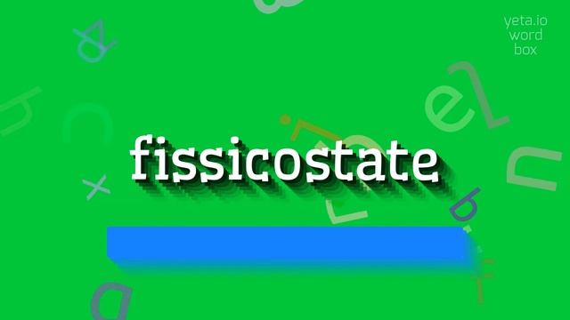 FISSICOSTATE - HOW TO SAY FISSICOSTATE? #fissicostate
