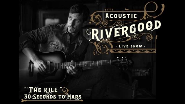 Rivergood · Acoustic Cover "The Kill" 30 Seconds to Mars · смотреть онлайн