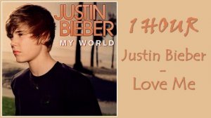 1 HOUR JUSTIN BIEBER – LOVE ME