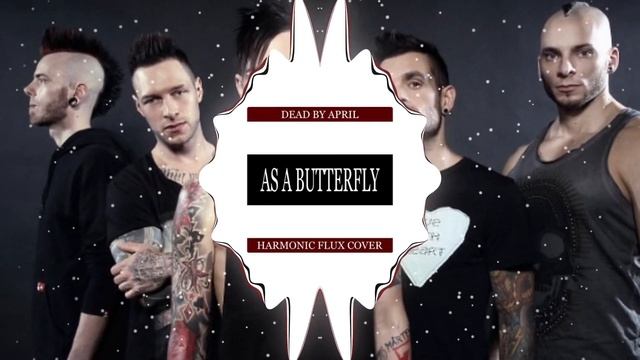 Dead By April - As a Butterfly (Harmonic Flux Cover) смотреть онлайн