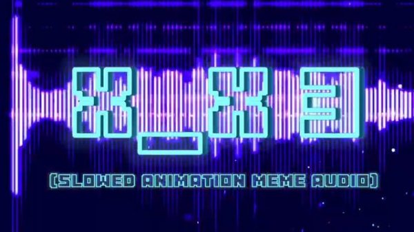 X_X 3 (slowed animation meme audio + visualizer)