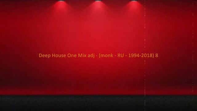 Deep House One Mix a dj - (monk - RU - 1994-2018) 8 (easy cross) - RU-RU - (OneLoveDeepHouse) смотреть онлайн