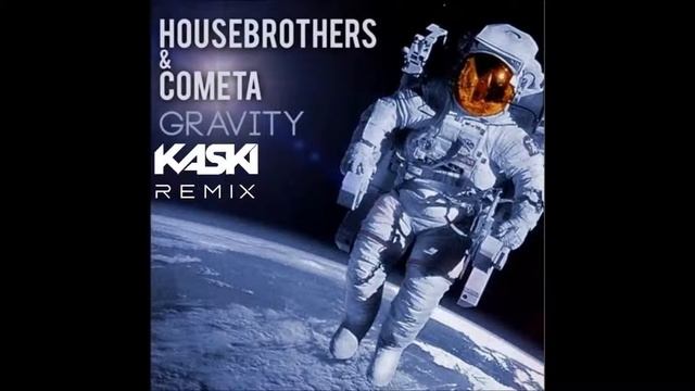 Housebrothers & Cometa - Gravity (Kaski Remix)