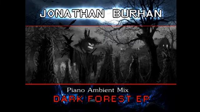 Jonathan Burhan - Dark Forest (Piano Ambient Mix)