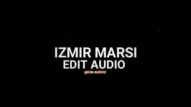 Izmir Marsi  // Edit Audio 🎧