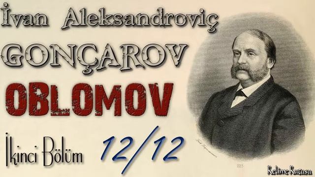 İvan Gonçarov - Oblomov 2. Bölüm, Kısım 12/12 (Sesli Kitap) смотреть онлайн