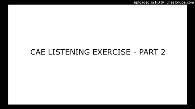 CAE LISTENING EXERCISE - PART 2 смотреть онлайн