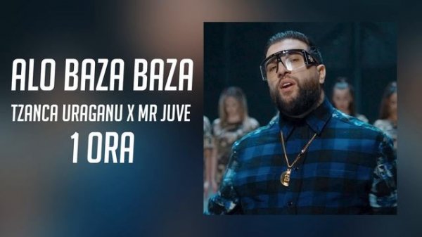 Tzanca Uraganu x Mr.Juve - Alo baza baza | 1 ORA