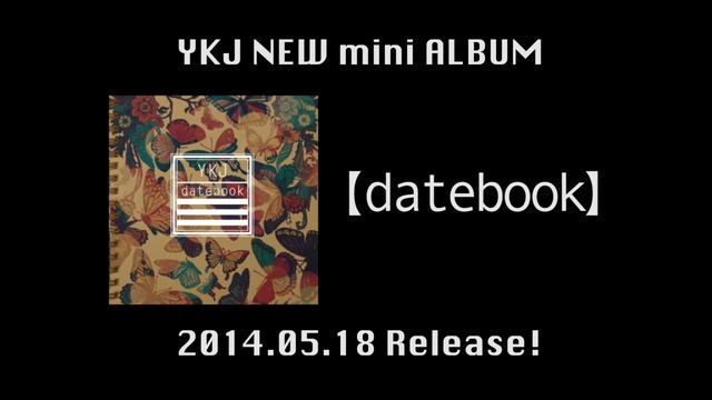 YKJ NEW Mini ALBUM「datebook」2014.5.18 Release!