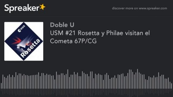 USM #21 Rosetta y Philae visitan el Cometa 67P/CG