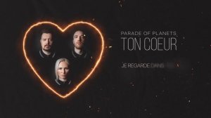 Parade of Planets - Ton Coeur (Lyric Video)