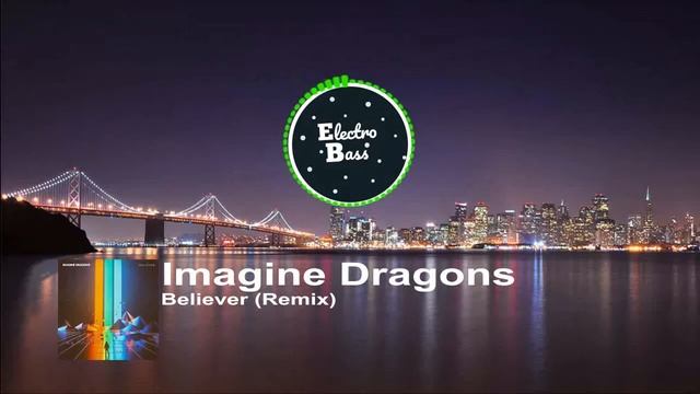 Imagine Dragons - Believer (Kid Comet Remix) ElectroBass смотреть онлайн