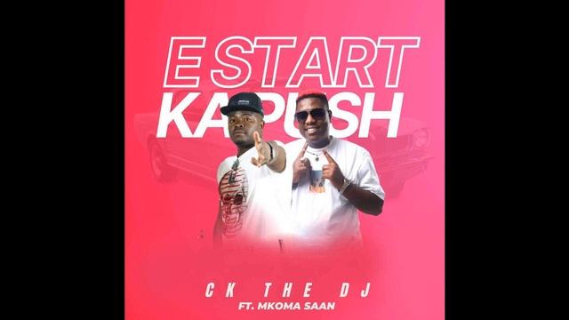 E Start Ka Push - CK The Dj Ft Mkoma Saan (Original) смотреть онлайн