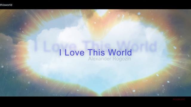 (ROGMUSIC) Александр Рогозин - Я Люблю Этот Мир (I Love This World) смотреть онлайн