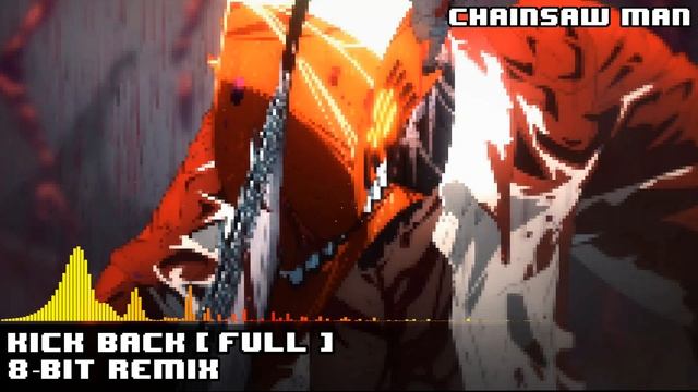 Chainsaw man Full OP - Kick Back (8-bit Remix) смотреть онлайн