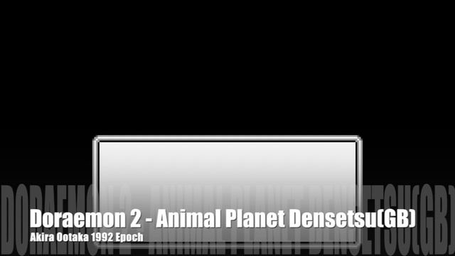 Video Game Music- Doraemon 2 - Animal Planet Densetsu (GB)